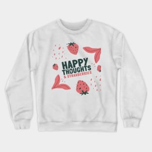 happy thoughts & strawberries Crewneck Sweatshirt